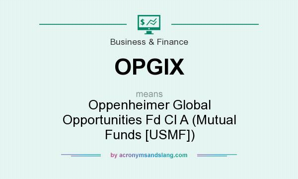 What does OPGIX mean? It stands for Oppenheimer Global Opportunities Fd Cl A (Mutual Funds [USMF])