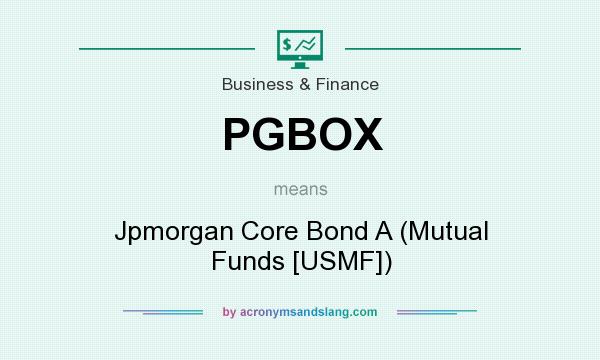 What does PGBOX mean? It stands for Jpmorgan Core Bond A (Mutual Funds [USMF])