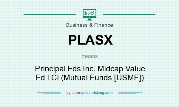 What does PLASX mean? It stands for Principal Fds Inc. Midcap Value Fd I Cl (Mutual Funds [USMF])