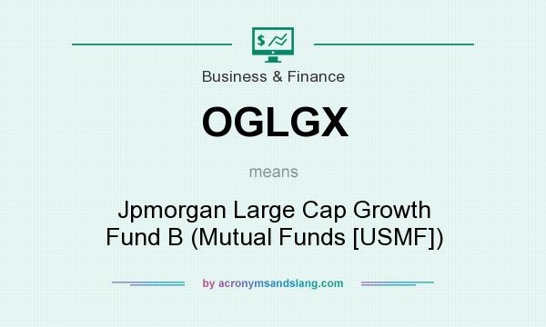 What does OGLGX mean? It stands for Jpmorgan Large Cap Growth Fund B (Mutual Funds [USMF])
