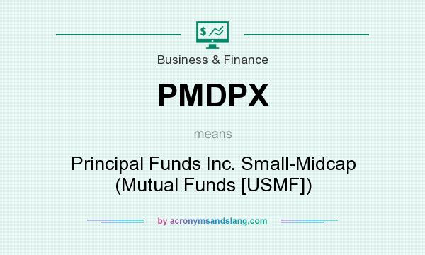 What does PMDPX mean? It stands for Principal Funds Inc. Small-Midcap (Mutual Funds [USMF])