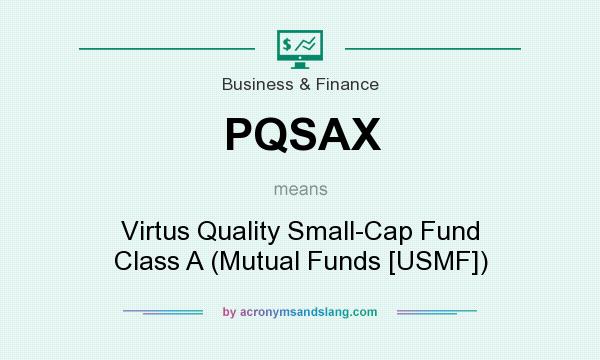 What does PQSAX mean? It stands for Virtus Quality Small-Cap Fund Class A (Mutual Funds [USMF])