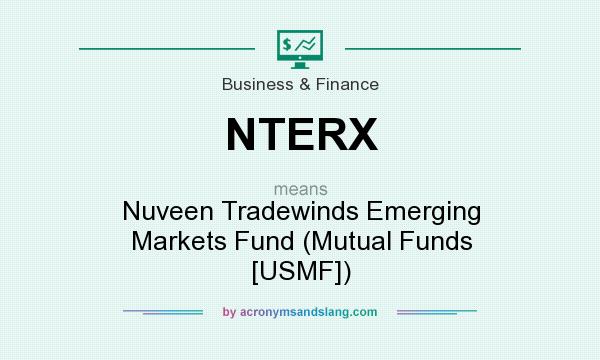 What does NTERX mean? It stands for Nuveen Tradewinds Emerging Markets Fund (Mutual Funds [USMF])