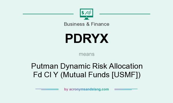 What does PDRYX mean? It stands for Putman Dynamic Risk Allocation Fd Cl Y (Mutual Funds [USMF])