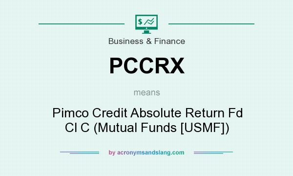 What does PCCRX mean? It stands for Pimco Credit Absolute Return Fd Cl C (Mutual Funds [USMF])