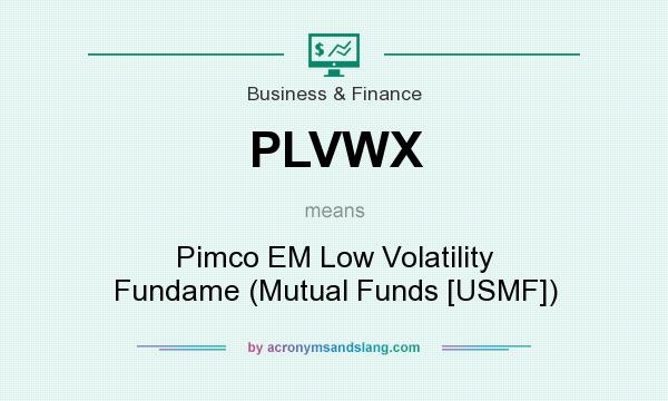 What does PLVWX mean? It stands for Pimco EM Low Volatility Fundame (Mutual Funds [USMF])