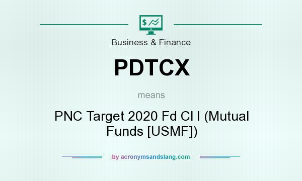 What does PDTCX mean? It stands for PNC Target 2020 Fd Cl I (Mutual Funds [USMF])