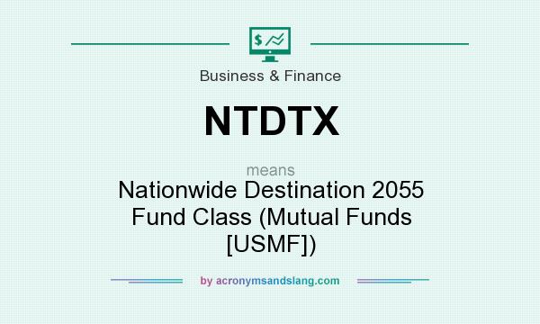 What does NTDTX mean? It stands for Nationwide Destination 2055 Fund Class (Mutual Funds [USMF])