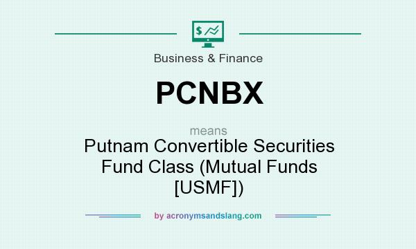 What does PCNBX mean? It stands for Putnam Convertible Securities Fund Class (Mutual Funds [USMF])