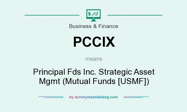 What does PCCIX mean? It stands for Principal Fds Inc. Strategic Asset Mgmt (Mutual Funds [USMF])