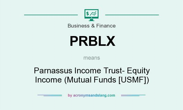 What does PRBLX mean? It stands for Parnassus Income Trust- Equity Income (Mutual Funds [USMF])