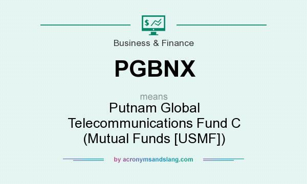 What does PGBNX mean? It stands for Putnam Global Telecommunications Fund C (Mutual Funds [USMF])