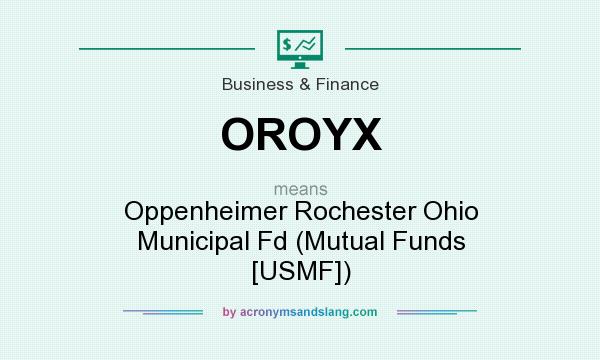 What does OROYX mean? It stands for Oppenheimer Rochester Ohio Municipal Fd (Mutual Funds [USMF])