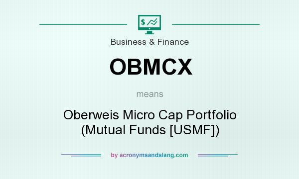 What does OBMCX mean? It stands for Oberweis Micro Cap Portfolio (Mutual Funds [USMF])