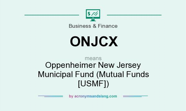 What does ONJCX mean? It stands for Oppenheimer New Jersey Municipal Fund (Mutual Funds [USMF])