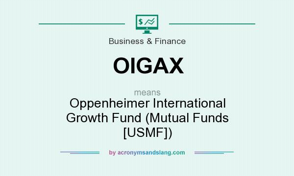 What does OIGAX mean? It stands for Oppenheimer International Growth Fund (Mutual Funds [USMF])