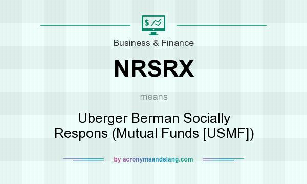 What does NRSRX mean? It stands for Uberger Berman Socially Respons (Mutual Funds [USMF])