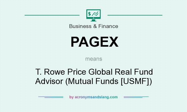 What does PAGEX mean? It stands for T. Rowe Price Global Real Fund Advisor (Mutual Funds [USMF])