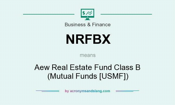 What does NRFBX mean? It stands for Aew Real Estate Fund Class B (Mutual Funds [USMF])