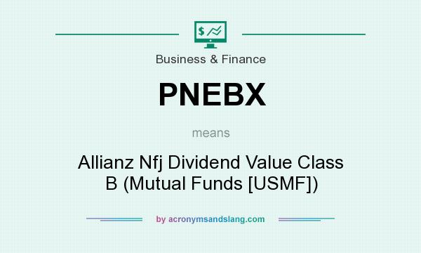 What does PNEBX mean? It stands for Allianz Nfj Dividend Value Class B (Mutual Funds [USMF])