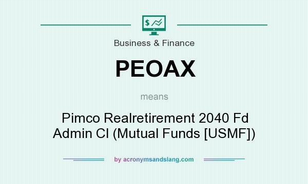 What does PEOAX mean? It stands for Pimco Realretirement 2040 Fd Admin Cl (Mutual Funds [USMF])
