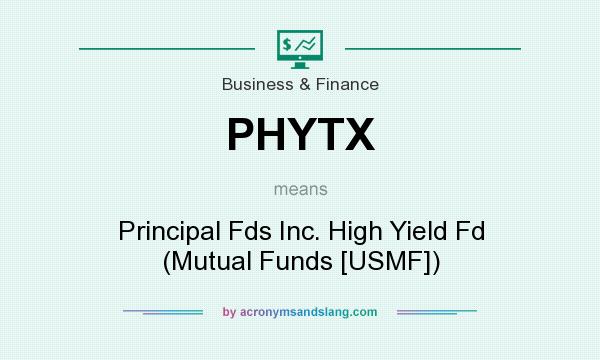 What does PHYTX mean? It stands for Principal Fds Inc. High Yield Fd (Mutual Funds [USMF])