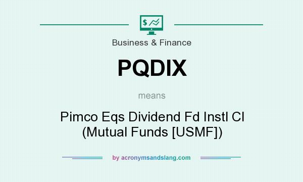 What does PQDIX mean? It stands for Pimco Eqs Dividend Fd Instl Cl (Mutual Funds [USMF])