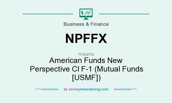 What does NPFFX mean? It stands for American Funds New Perspective Cl F-1 (Mutual Funds [USMF])