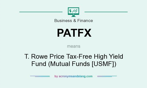 What does PATFX mean? It stands for T. Rowe Price Tax-Free High Yield Fund (Mutual Funds [USMF])