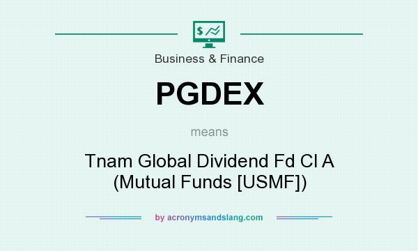 What does PGDEX mean? It stands for Tnam Global Dividend Fd Cl A (Mutual Funds [USMF])