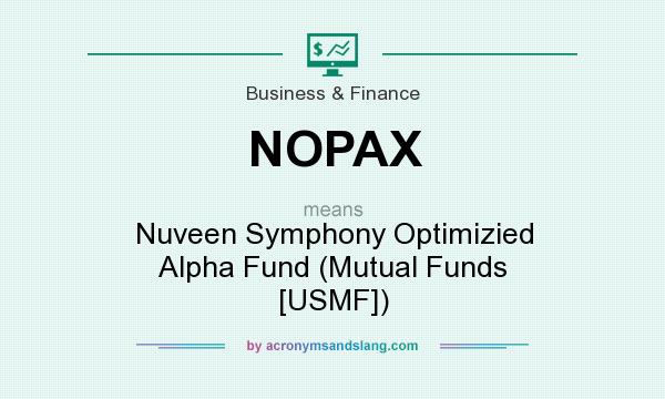 What does NOPAX mean? It stands for Nuveen Symphony Optimizied Alpha Fund (Mutual Funds [USMF])