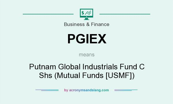 What does PGIEX mean? It stands for Putnam Global Industrials Fund C Shs (Mutual Funds [USMF])