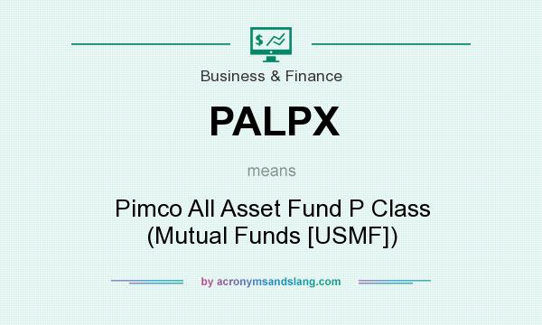 What does PALPX mean? It stands for Pimco All Asset Fund P Class (Mutual Funds [USMF])