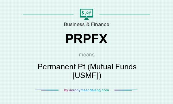 What does PRPFX mean? It stands for Permanent Pt (Mutual Funds [USMF])