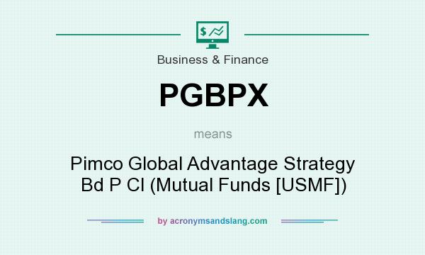 What does PGBPX mean? It stands for Pimco Global Advantage Strategy Bd P Cl (Mutual Funds [USMF])