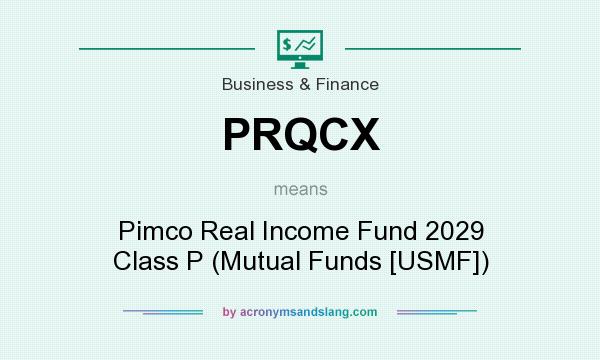 What does PRQCX mean? It stands for Pimco Real Income Fund 2029 Class P (Mutual Funds [USMF])
