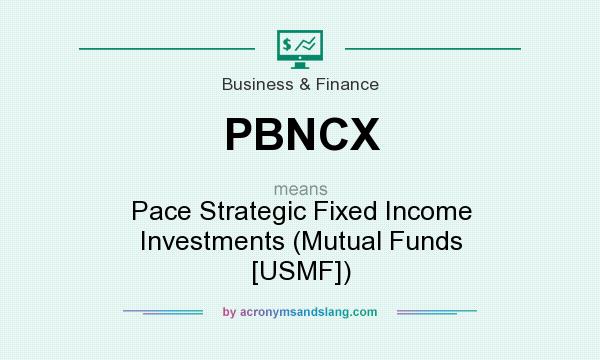 What does PBNCX mean? It stands for Pace Strategic Fixed Income Investments (Mutual Funds [USMF])
