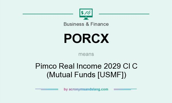 What does PORCX mean? It stands for Pimco Real Income 2029 Cl C (Mutual Funds [USMF])