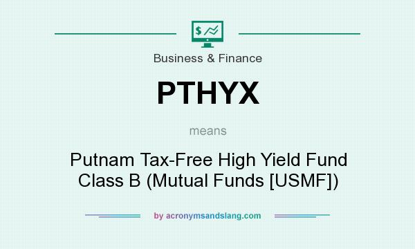 What does PTHYX mean? It stands for Putnam Tax-Free High Yield Fund Class B (Mutual Funds [USMF])