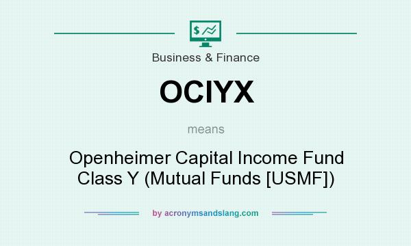 What does OCIYX mean? It stands for Openheimer Capital Income Fund Class Y (Mutual Funds [USMF])