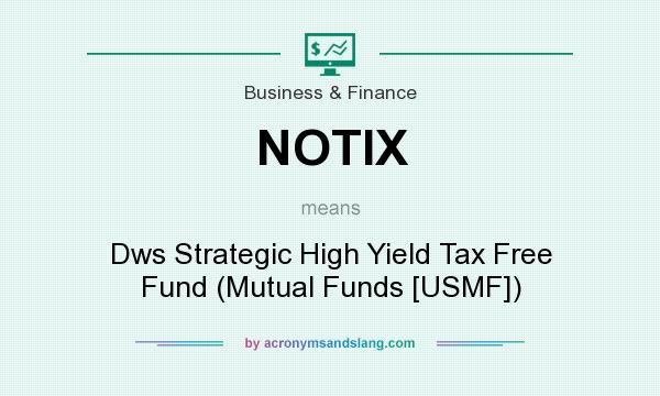 What does NOTIX mean? It stands for Dws Strategic High Yield Tax Free Fund (Mutual Funds [USMF])