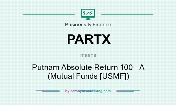 What does PARTX mean? It stands for Putnam Absolute Return 100 - A (Mutual Funds [USMF])
