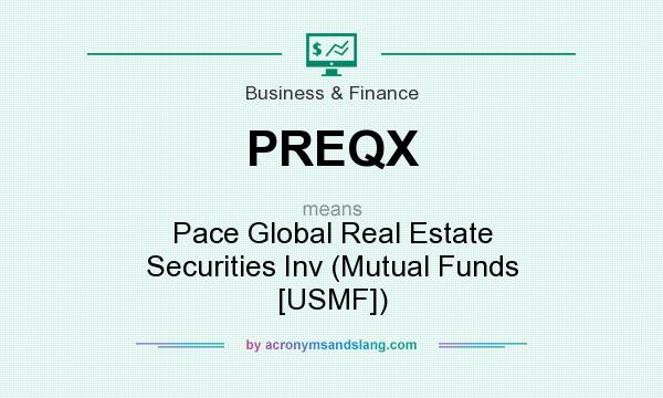 What does PREQX mean? It stands for Pace Global Real Estate Securities Inv (Mutual Funds [USMF])