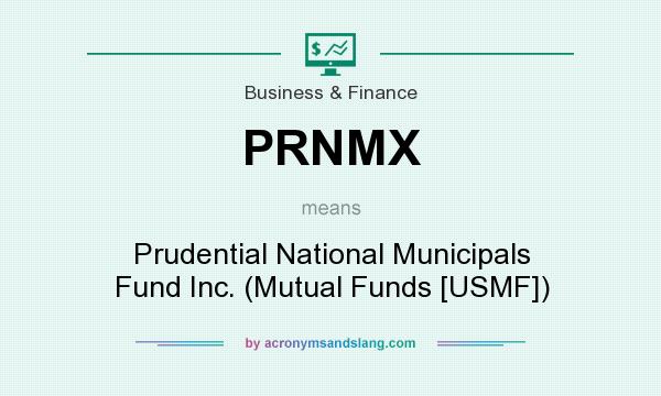 What does PRNMX mean? It stands for Prudential National Municipals Fund Inc. (Mutual Funds [USMF])