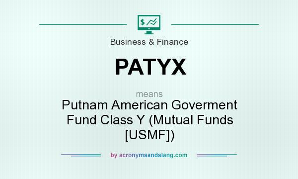 What does PATYX mean? It stands for Putnam American Goverment Fund Class Y (Mutual Funds [USMF])