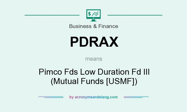 What does PDRAX mean? It stands for Pimco Fds Low Duration Fd III (Mutual Funds [USMF])