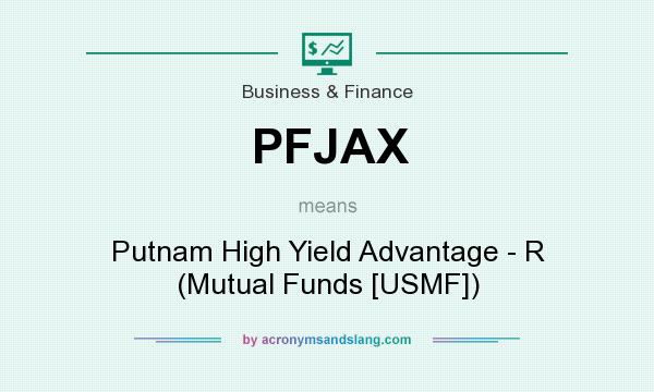 What does PFJAX mean? It stands for Putnam High Yield Advantage - R (Mutual Funds [USMF])