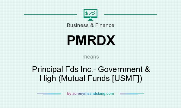 What does PMRDX mean? It stands for Principal Fds Inc.- Government & High (Mutual Funds [USMF])