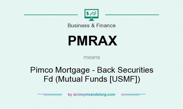 What does PMRAX mean? It stands for Pimco Mortgage - Back Securities Fd (Mutual Funds [USMF])