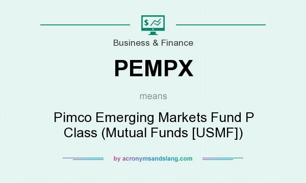 What does PEMPX mean? It stands for Pimco Emerging Markets Fund P Class (Mutual Funds [USMF])